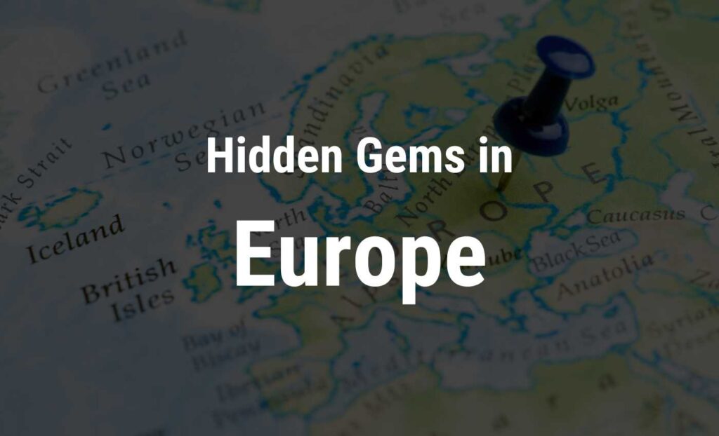 Top 10 Hidden Gems You Must Visit in Europe - Main Awara Travel Blogger