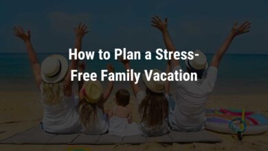 how to plan a stress free family vacation